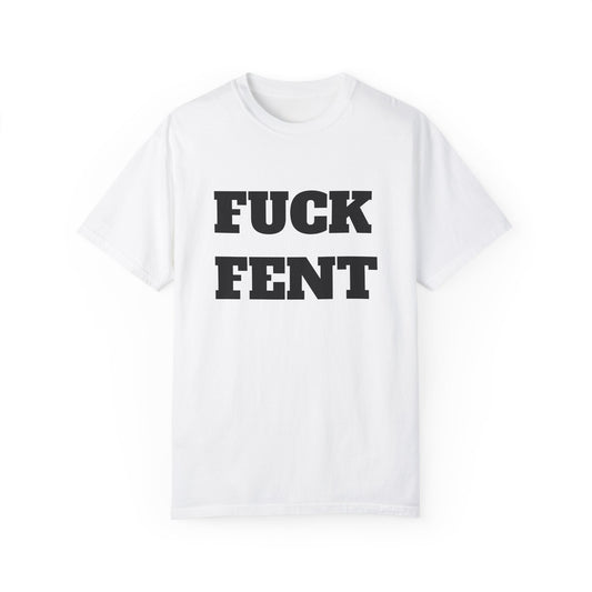 FUCK FENT Unisex Garment-Dyed T-shirt